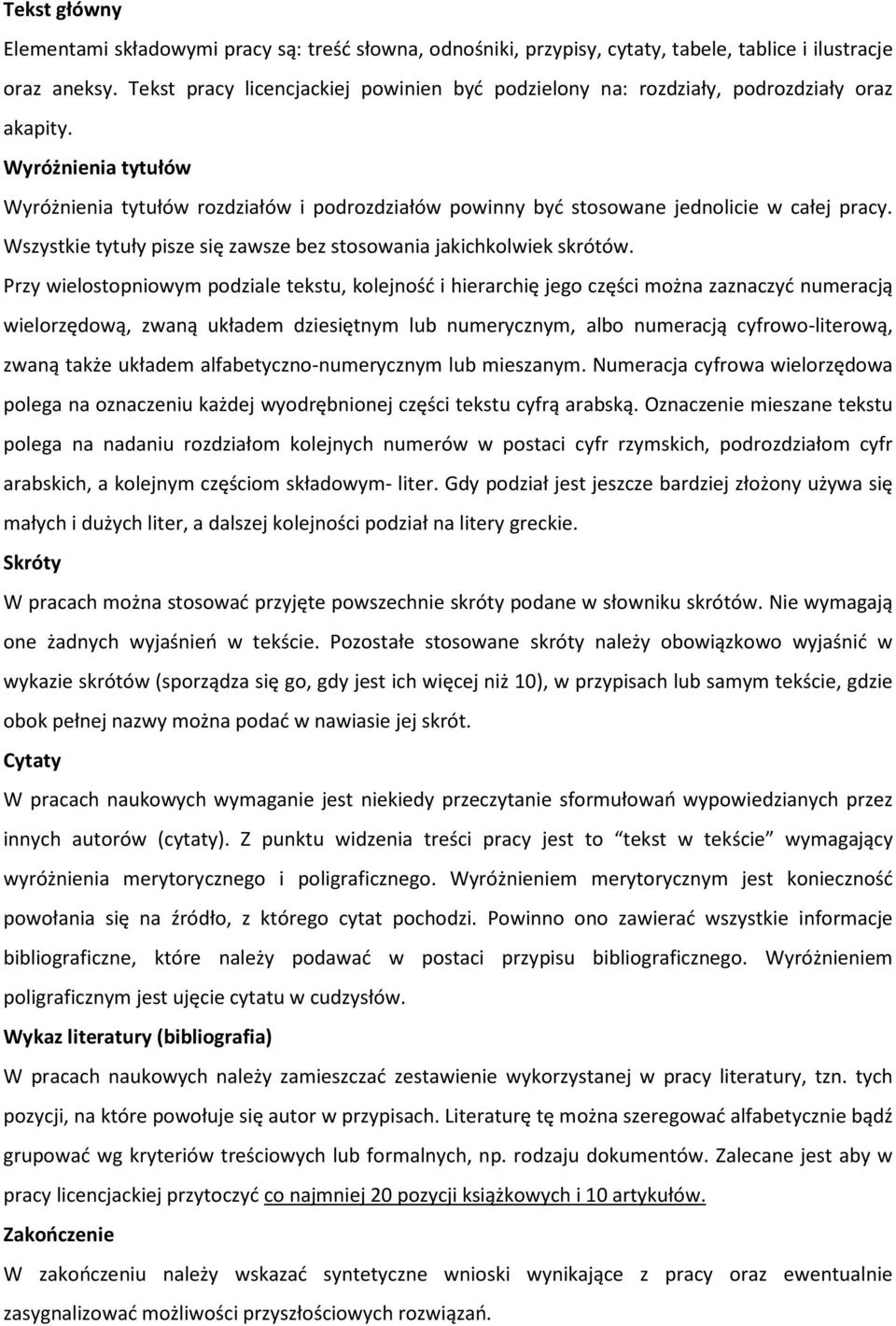 Wyróżnienia tytułów Wyróżnienia tytułów rozdziałów i podrozdziałów powinny być stosowane jednolicie w całej pracy. Wszystkie tytuły pisze się zawsze bez stosowania jakichkolwiek skrótów.