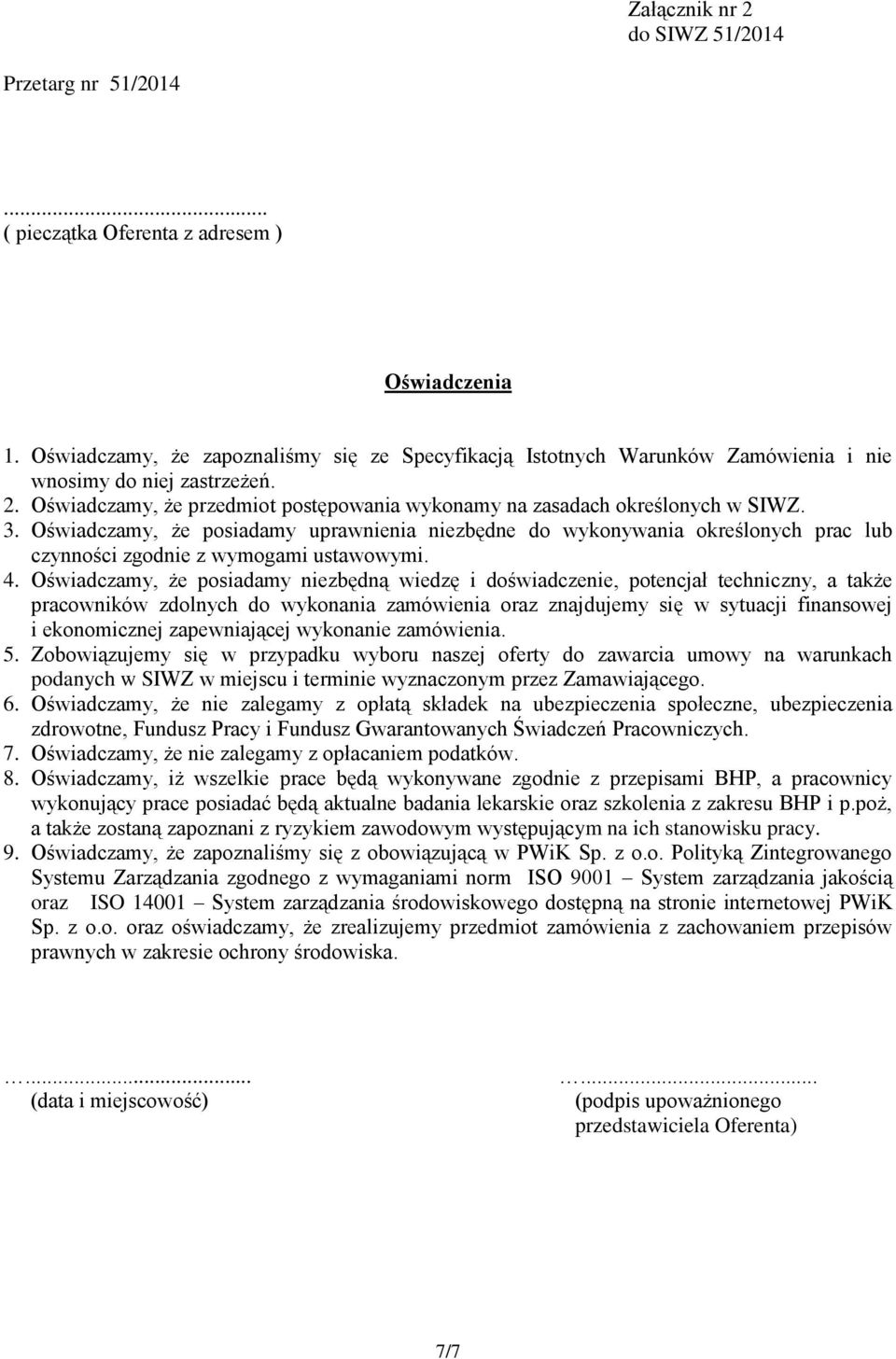 Oświadczamy, że posiadamy uprawnienia niezbędne do wykonywania określonych prac lub czynności zgodnie z wymogami ustawowymi. 4.