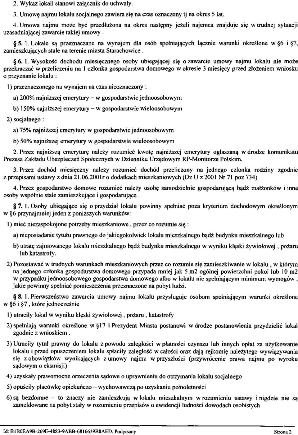 Lokale są przeznaczane na wynajem dla osób spełniających łącznie warunki określone w 6 i 7, zamieszkujących stale na terenie miasta Starachowice. 6. 1.