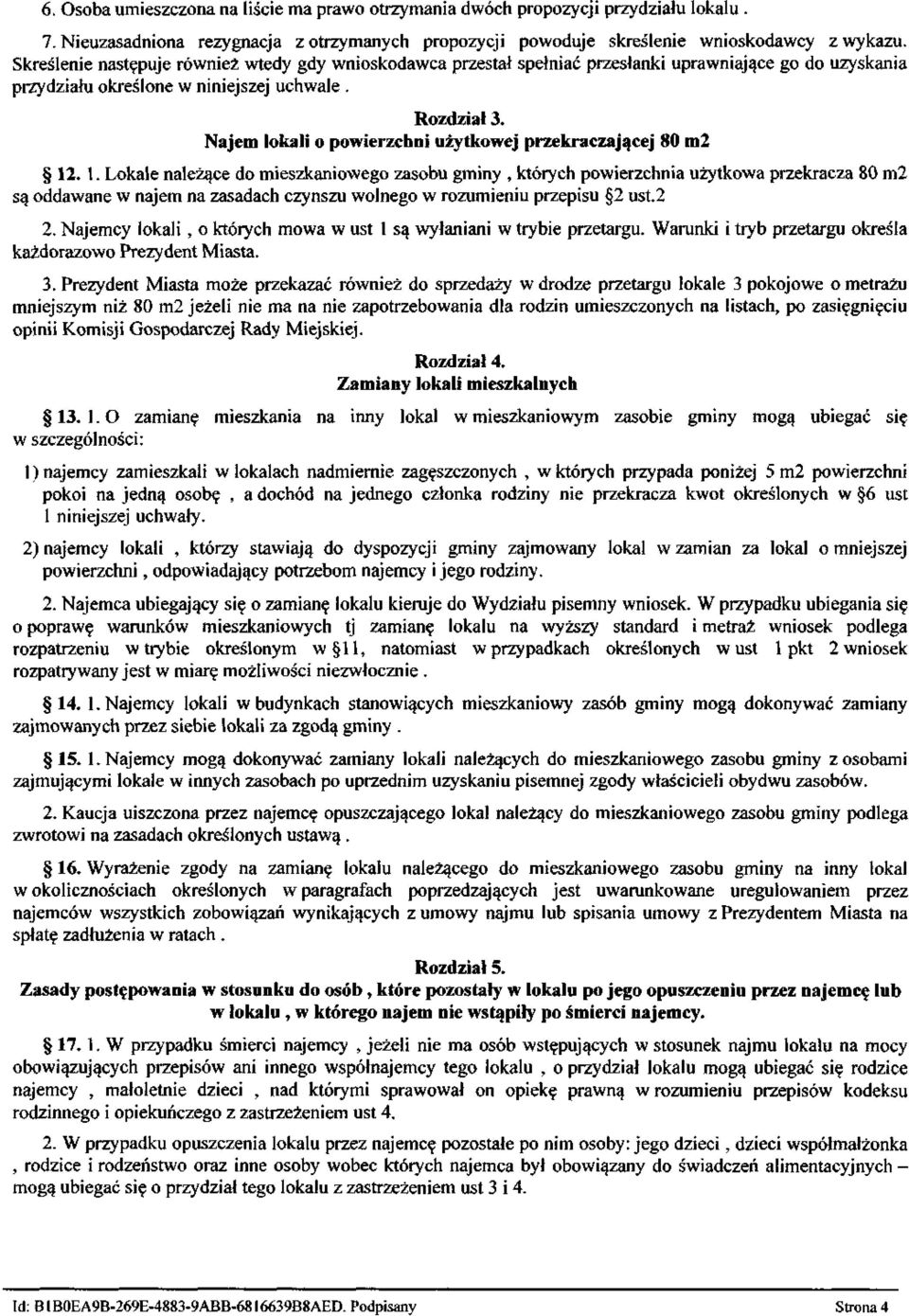 Najem lokali o powierzchni użytkowej przekraczającej 80 m2 12. l. Lokale należące do mieszkaniowego zasobu gminy, których powierzchnia użytkowa przekracza 80 m2 są oddawane w najem na zasadach czynszu wolnego w rozumieniu przepisu 2 ust.