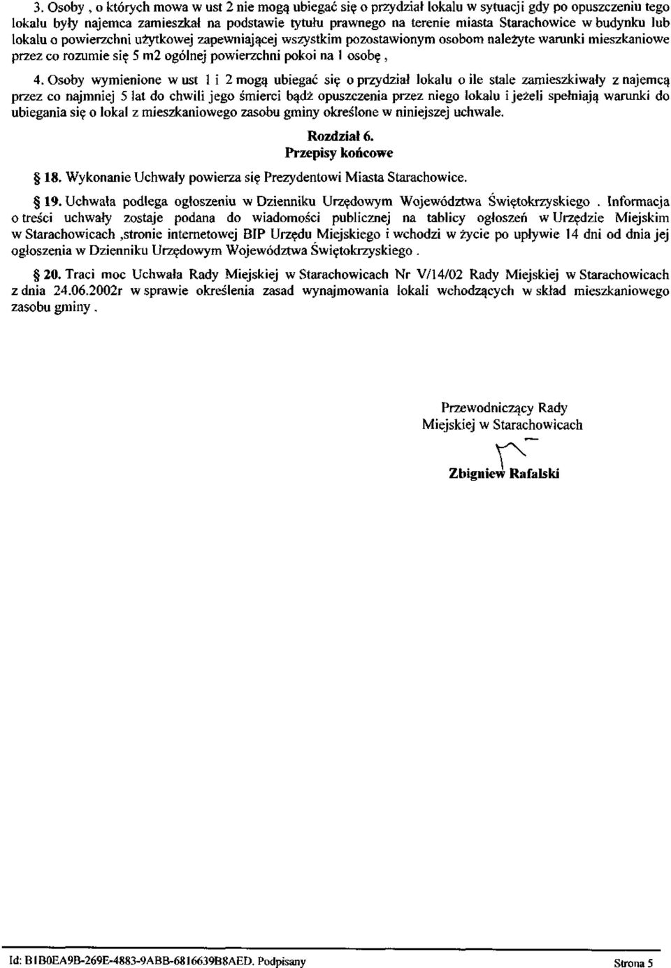 Osoby wymienione w ust l i 2 mogą ubiegać się o przydział lokalu o ile stale zamieszkiwały z najemcą przez co najmniej 5 lat do chwili jego śmierci bądź opuszczenia przez niego lokalu i jeżeli