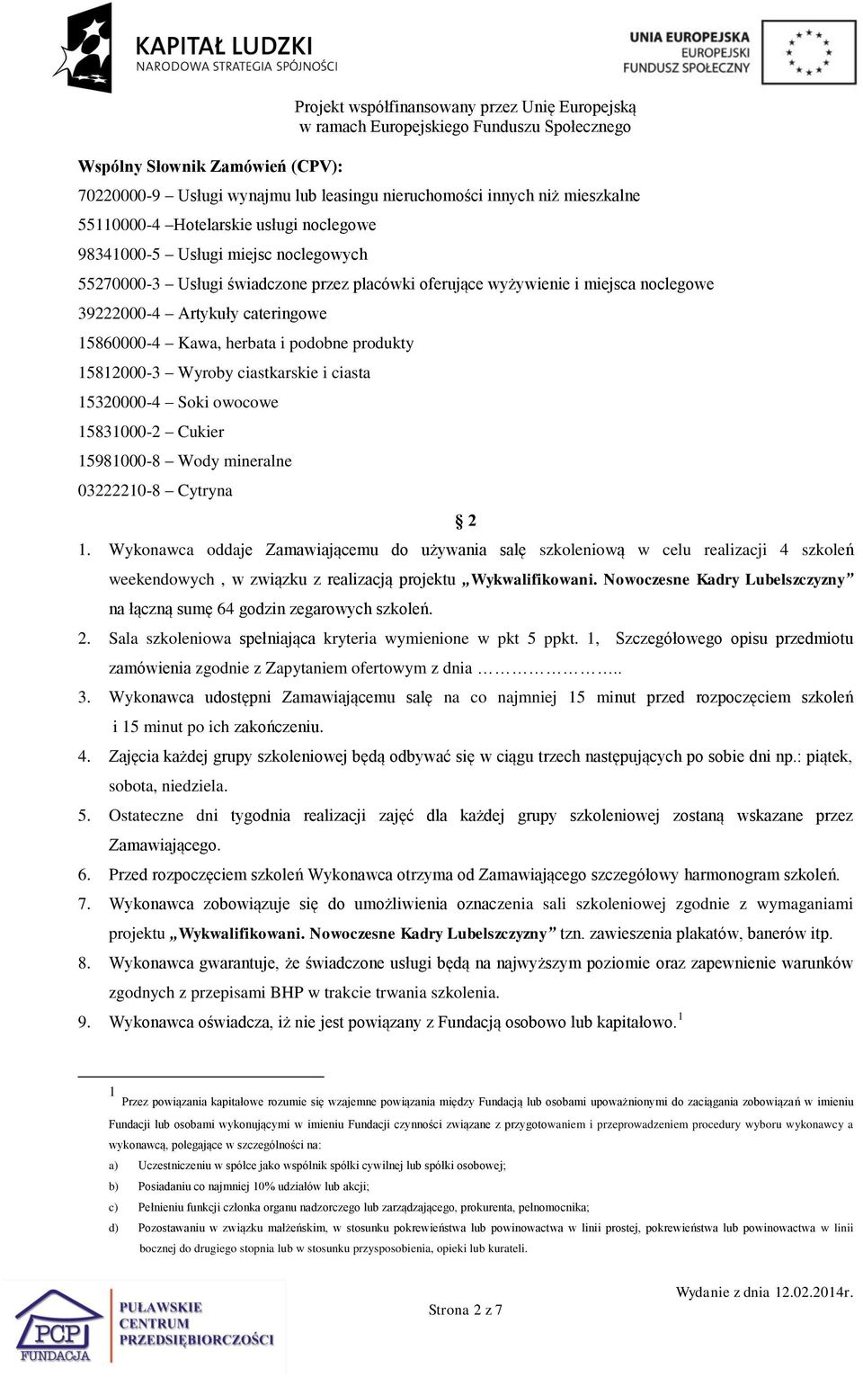 15812000-3 Wyroby ciastkarskie i ciasta 15320000-4 Soki owocowe 15831000-2 Cukier 15981000-8 Wody mineralne 03222210-8 Cytryna 2 1.