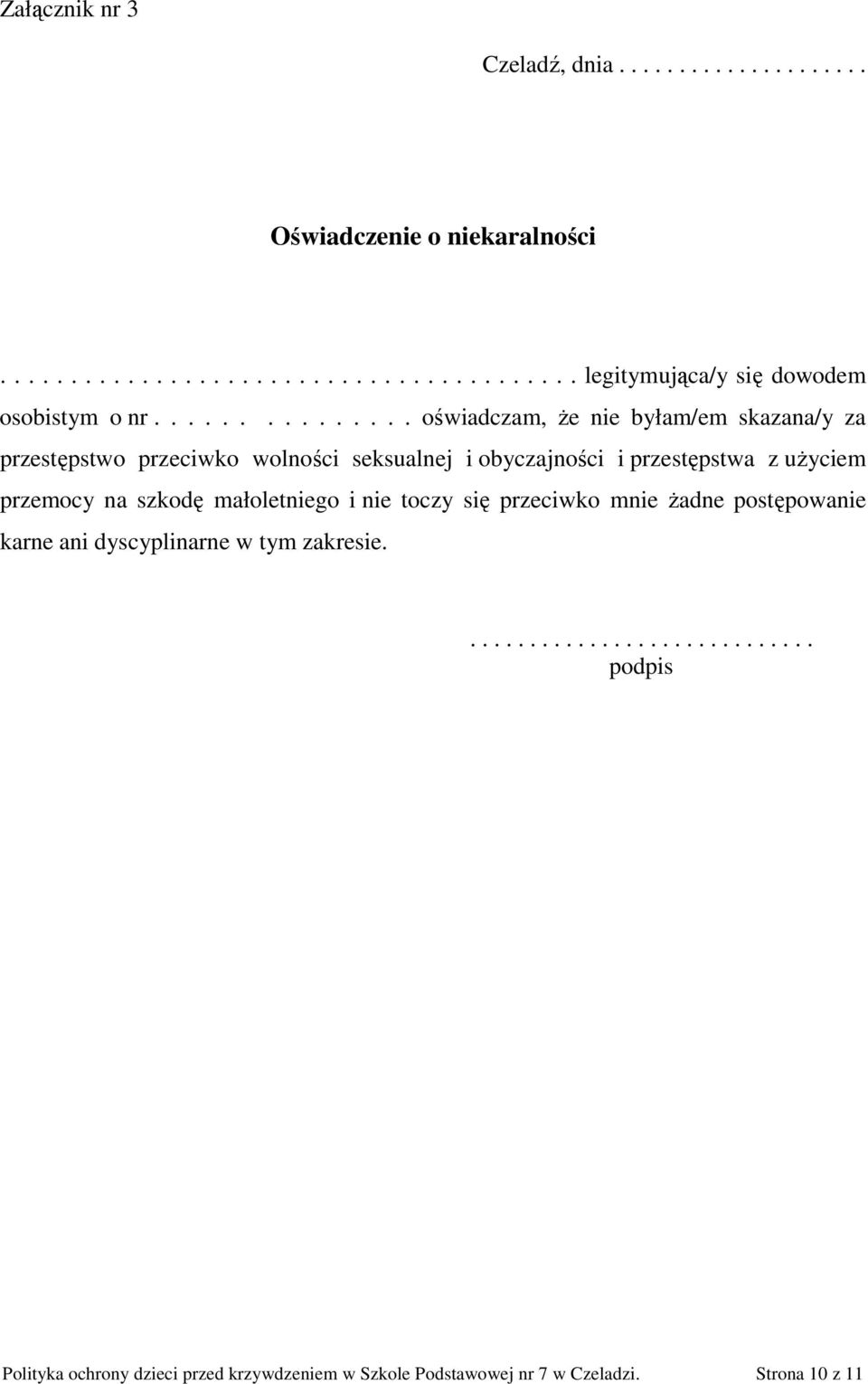 przemocy na szkodę małoletniego i nie toczy się przeciwko mnie Ŝadne postępowanie karne ani dyscyplinarne w tym zakresie.