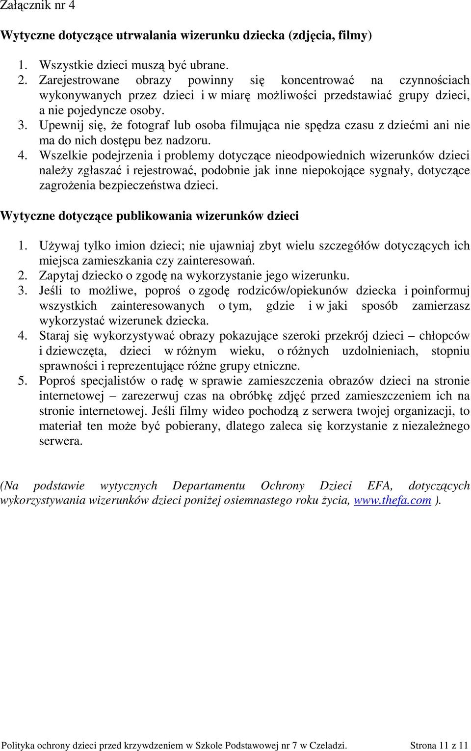 Upewnij się, Ŝe fotograf lub osoba filmująca nie spędza czasu z dziećmi ani nie ma do nich dostępu bez nadzoru. 4.