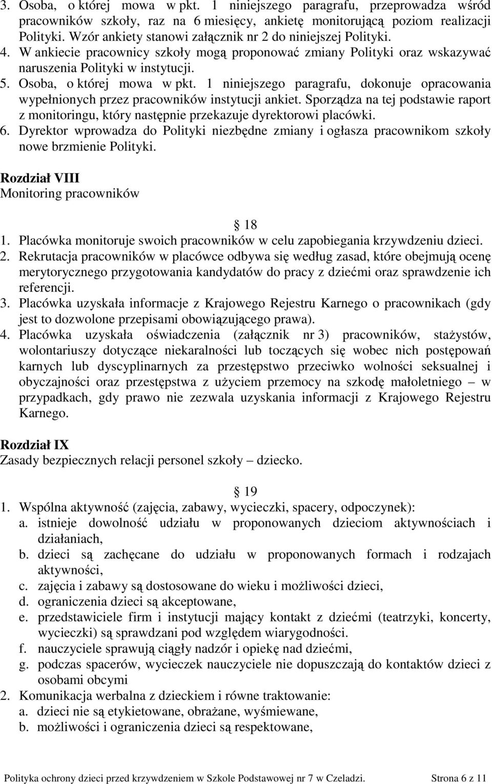 Osoba, o której mowa w pkt. 1 niniejszego paragrafu, dokonuje opracowania wypełnionych przez pracowników instytucji ankiet.