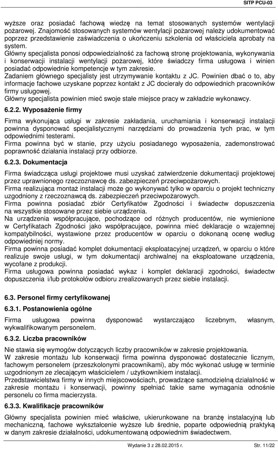 Główny specjalista ponosi odpowiedzialność za fachową stronę projektowania, wykonywania i konserwacji instalacji wentylacji pożarowej, które świadczy firma usługowa i winien posiadać odpowiednie