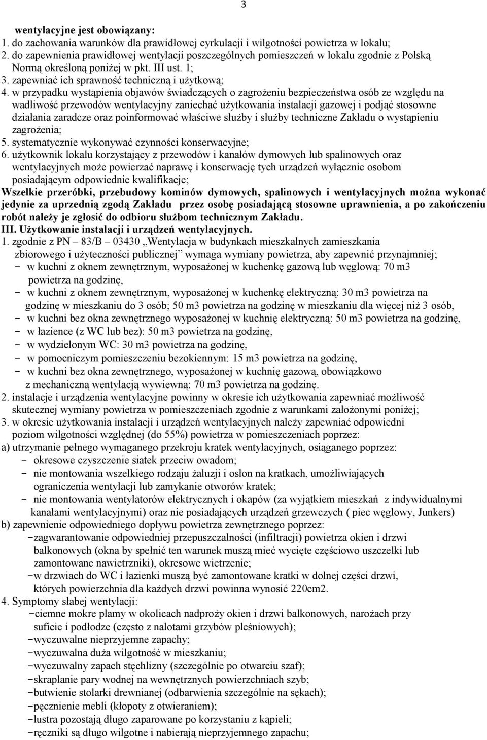 w przypadku wystąpienia objawów świadczących o zagrożeniu bezpieczeństwa osób ze względu na wadliwość przewodów wentylacyjny zaniechać użytkowania instalacji gazowej i podjąć stosowne działania