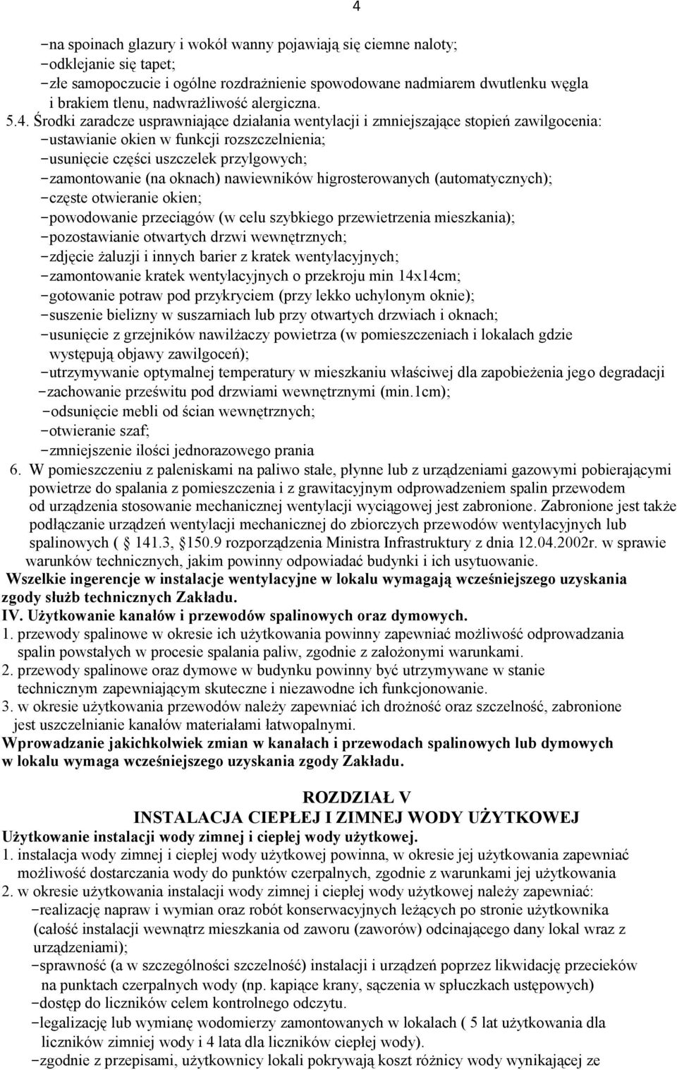 Środki zaradcze usprawniające działania wentylacji i zmniejszające stopień zawilgocenia: -ustawianie okien w funkcji rozszczelnienia; -usunięcie części uszczelek przylgowych; -zamontowanie (na