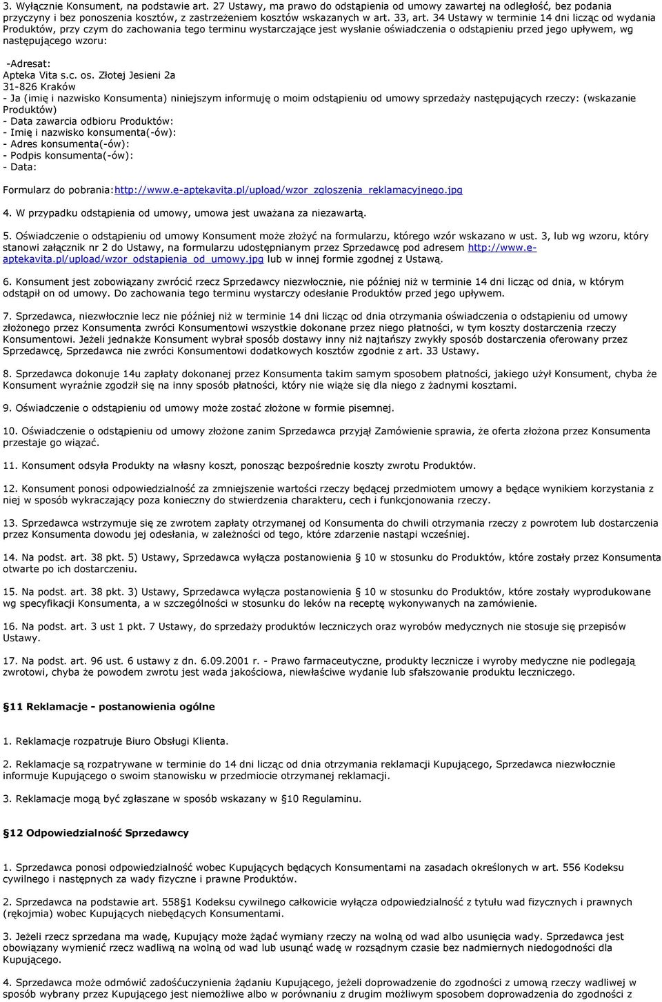 34 Ustawy w terminie 14 dni licząc od wydania Produktów, przy czym do zachowania tego terminu wystarczające jest wysłanie oświadczenia o odstąpieniu przed jego upływem, wg następującego wzoru: