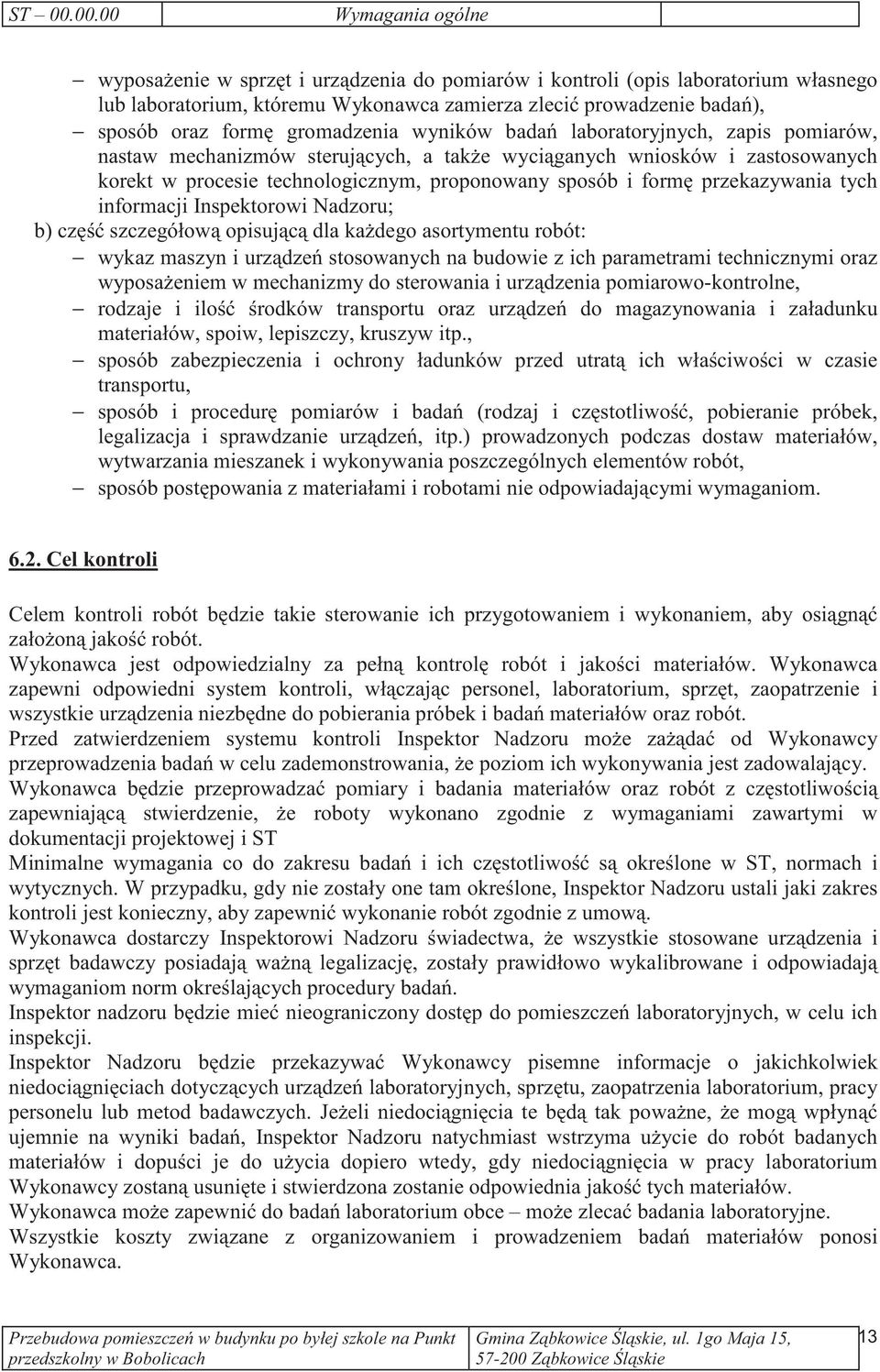 gromadzenia wyników bada laboratoryjnych, zapis pomiarów, nastaw mechanizmów sterujcych, a take wyciganych wniosków i zastosowanych korekt w procesie technologicznym, proponowany sposób i form