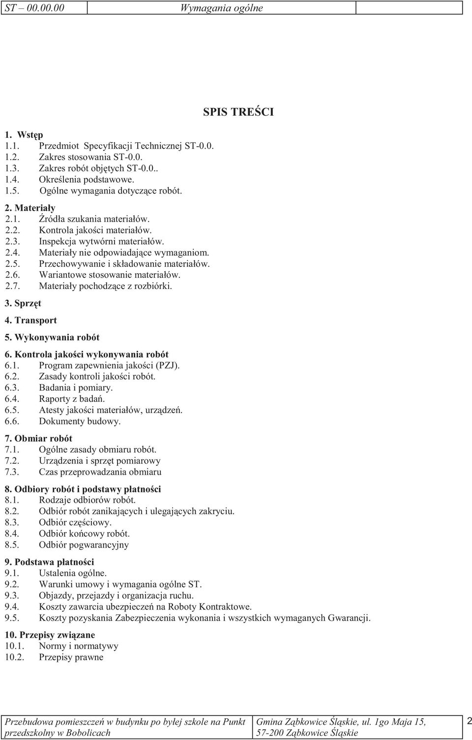 Przechowywanie i składowanie materiałów. 2.6. Wariantowe stosowanie materiałów. 2.7. Materiały pochodzce z rozbiórki. 3. Sprzt 4. Transport 5. Wykonywania robót 6. Kontrola jakoci wykonywania robót 6.