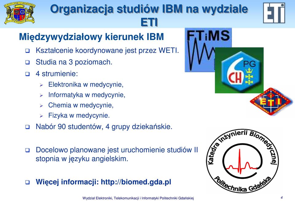 4 strumienie: Elektronika w medycynie, Informatyka w medycynie, Chemia w medycynie, Fizyka w medycynie.