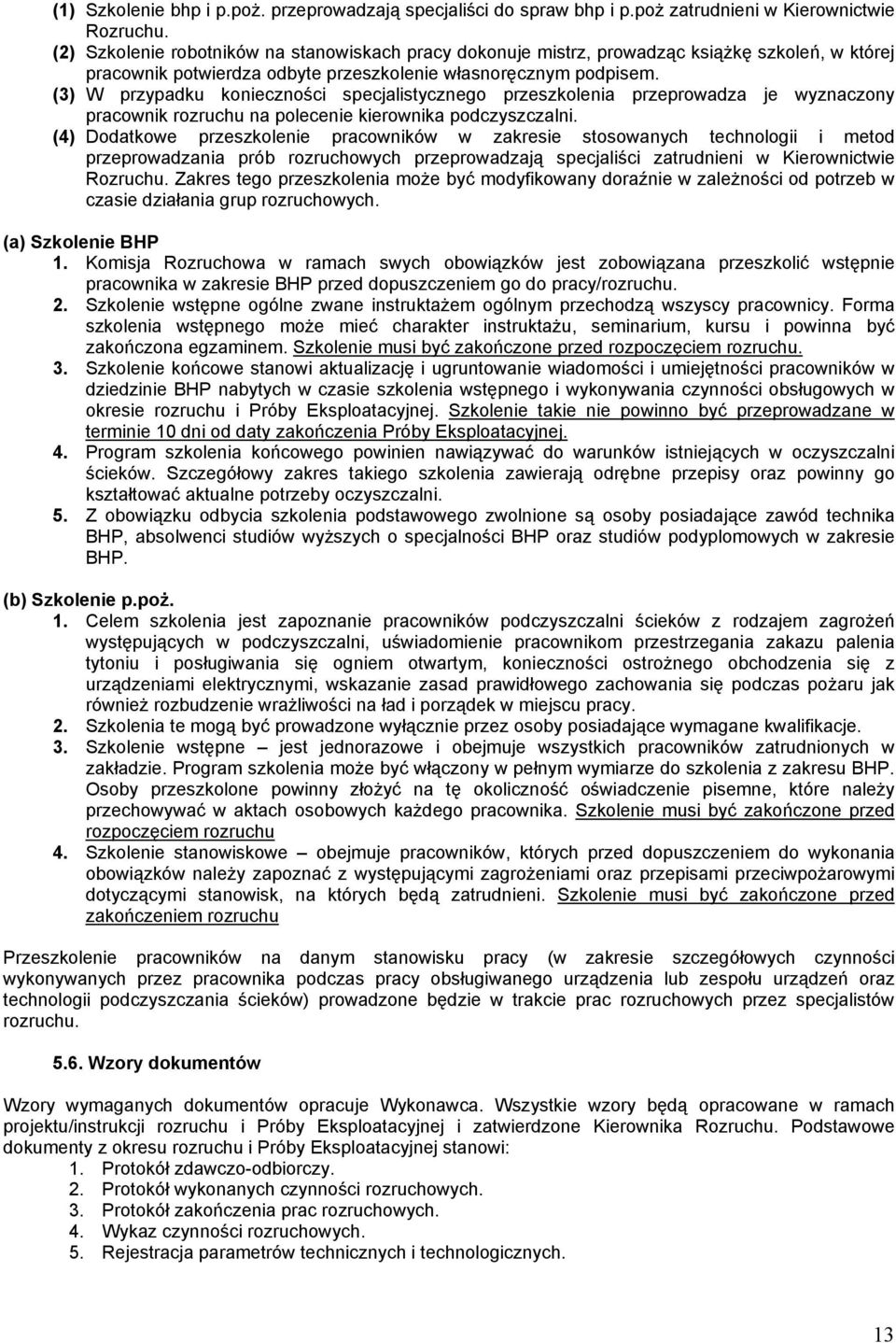 (3) W przypadku konieczności specjalistycznego przeszkolenia przeprowadza je wyznaczony pracownik rozruchu na polecenie kierownika podczyszczalni.