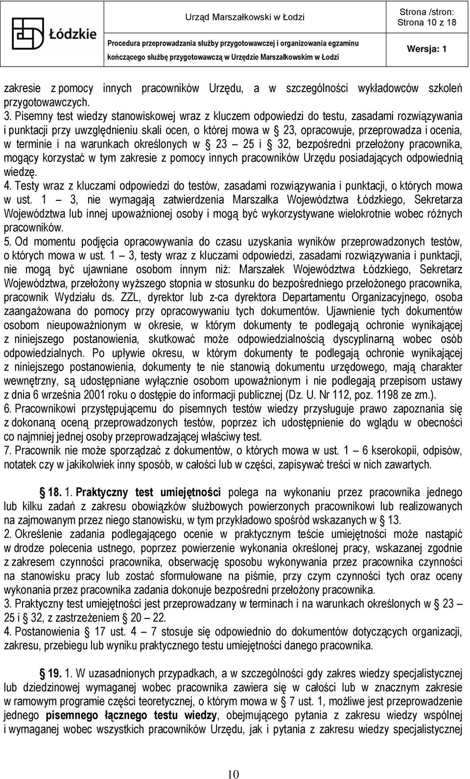 terminie i na warunkach określonych w 23 25 i 32, bezpośredni przełożony pracownika, mogący korzystać w tym zakresie z pomocy innych pracowników Urzędu posiadających odpowiednią wiedzę. 4.