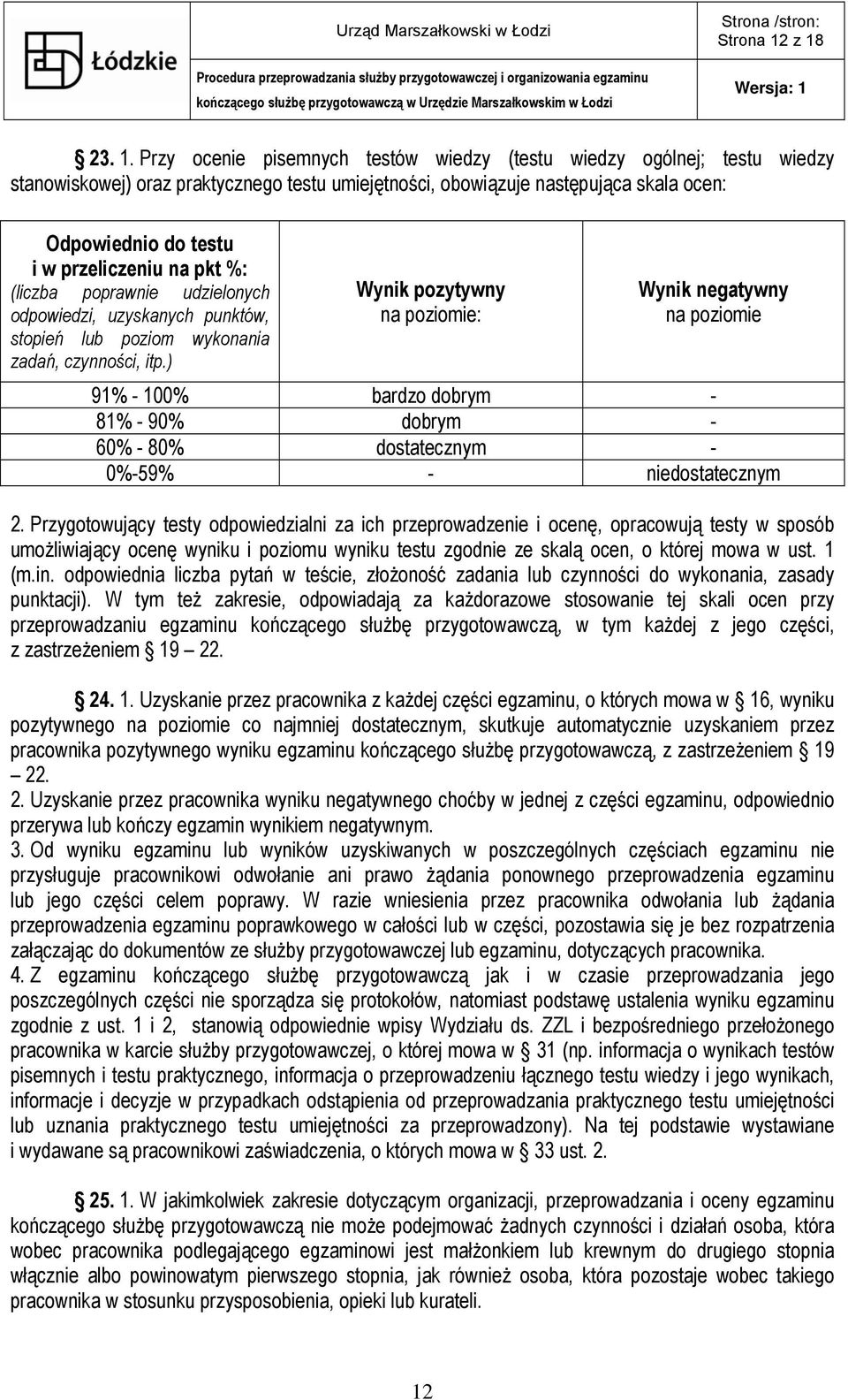 przeliczeniu na pkt %: (liczba poprawnie udzielonych odpowiedzi, uzyskanych punktów, stopień lub poziom wykonania zadań, czynności, itp.