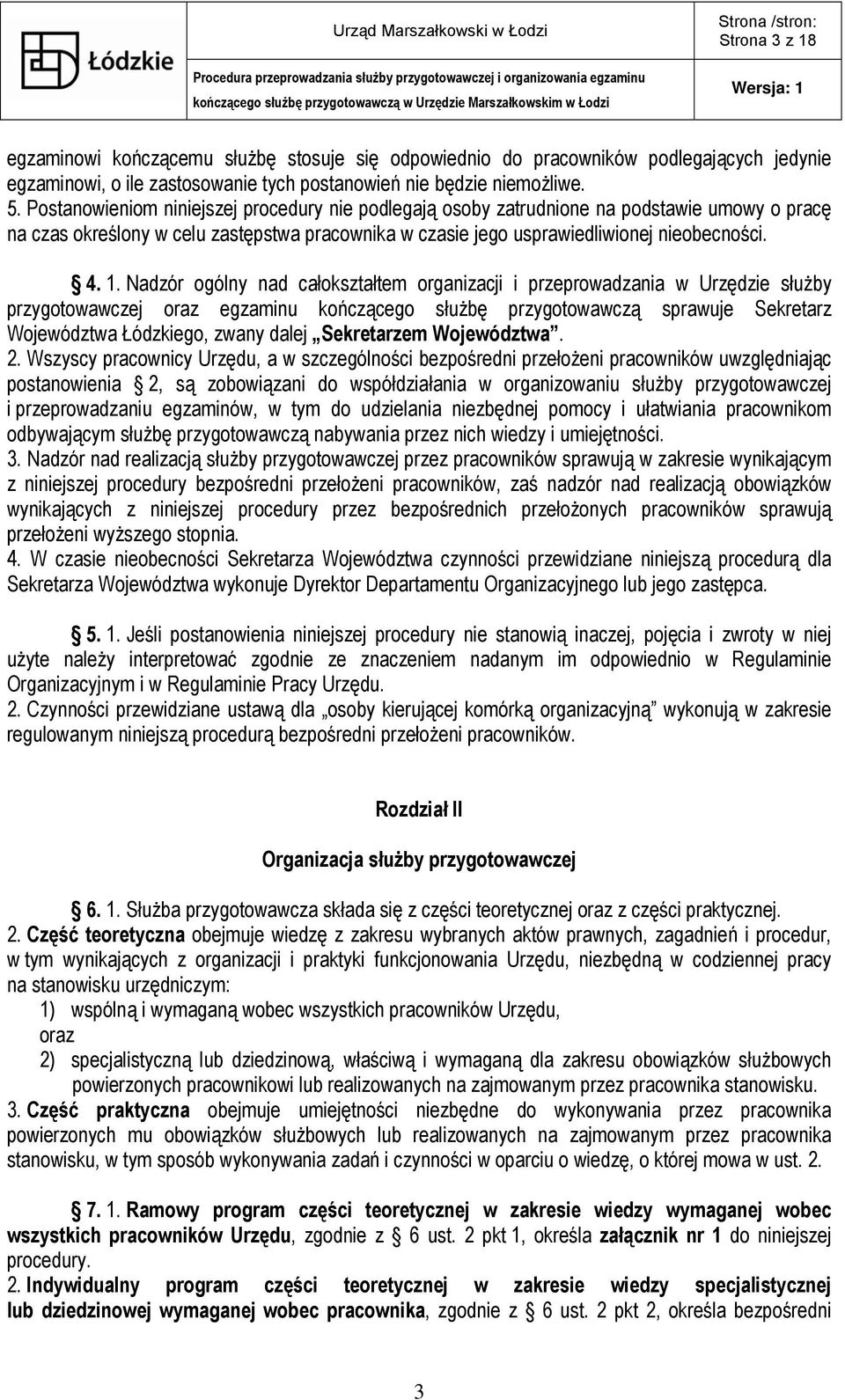 Nadzór ogólny nad całokształtem organizacji i przeprowadzania w Urzędzie służby przygotowawczej oraz egzaminu kończącego służbę przygotowawczą sprawuje Sekretarz Województwa Łódzkiego, zwany dalej