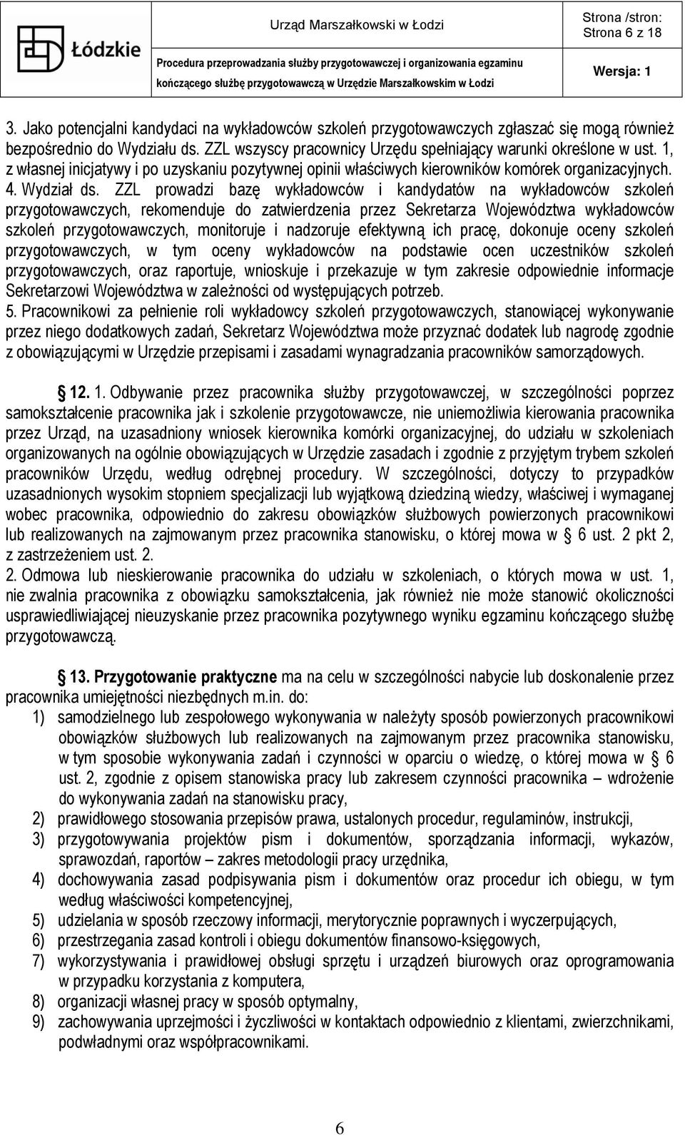 ZZL prowadzi bazę wykładowców i kandydatów na wykładowców szkoleń przygotowawczych, rekomenduje do zatwierdzenia przez Sekretarza Województwa wykładowców szkoleń przygotowawczych, monitoruje i