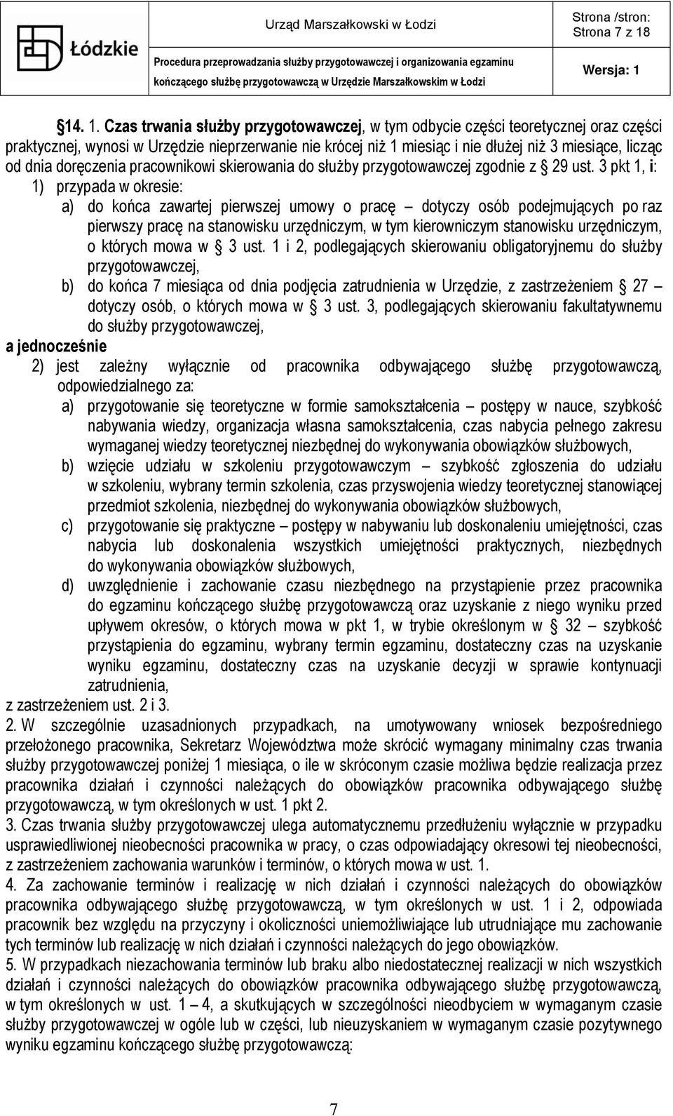 Czas trwania służby przygotowawczej, w tym odbycie części teoretycznej oraz części praktycznej, wynosi w Urzędzie nieprzerwanie nie krócej niż 1 miesiąc i nie dłużej niż 3 miesiące, licząc od dnia