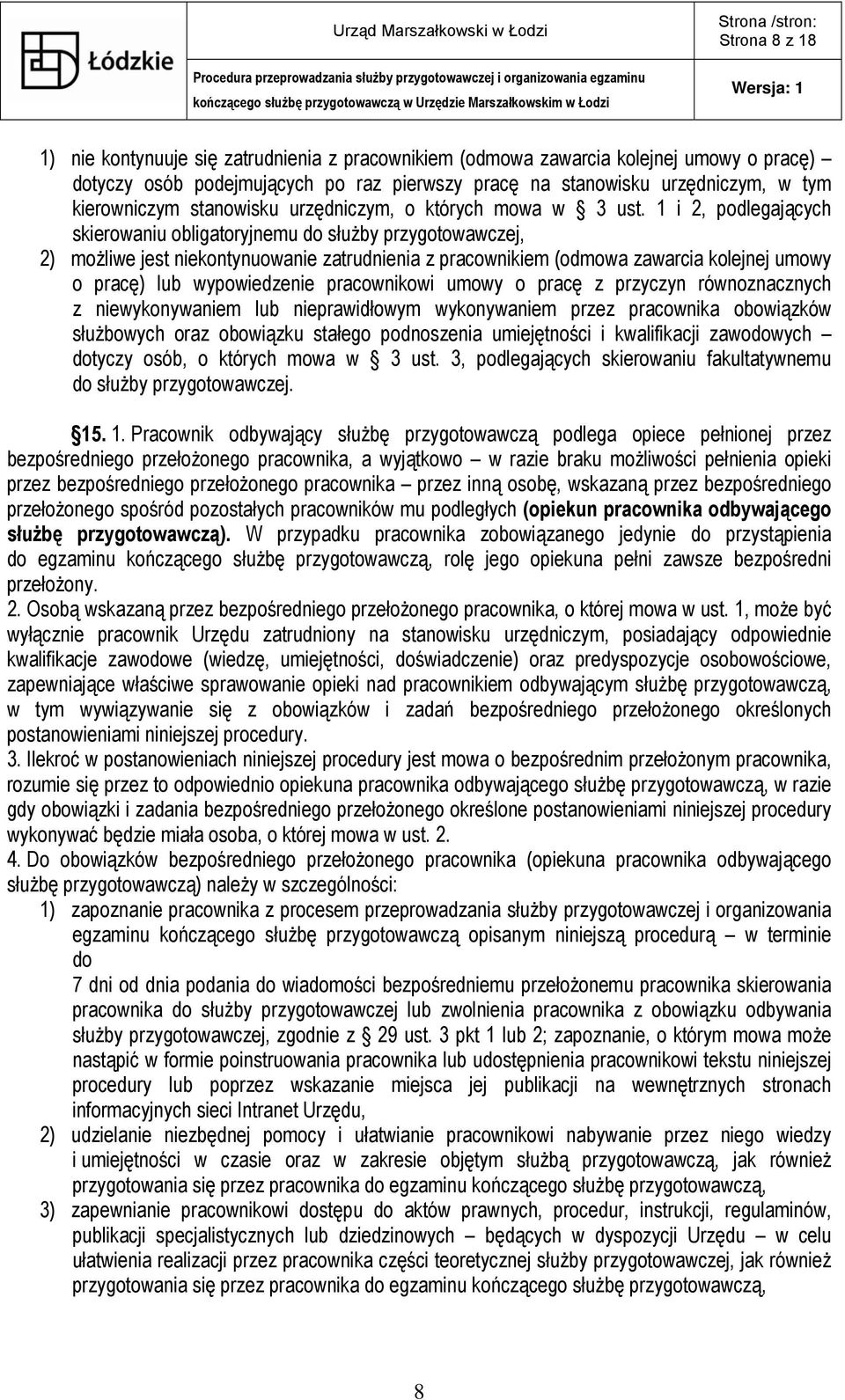 1 i 2, podlegających skierowaniu obligatoryjnemu do służby przygotowawczej, 2) możliwe jest niekontynuowanie zatrudnienia z pracownikiem (odmowa zawarcia kolejnej umowy o pracę) lub wypowiedzenie