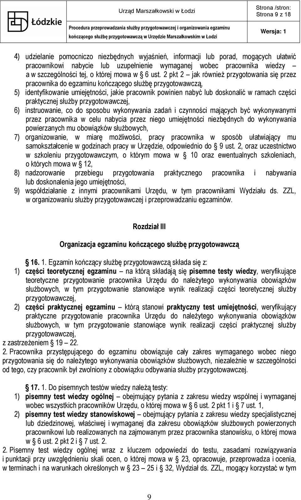 2 pkt 2 jak również przygotowania się przez pracownika do egzaminu kończącego służbę przygotowawczą, 5) identyfikowanie umiejętności, jakie pracownik powinien nabyć lub doskonalić w ramach części