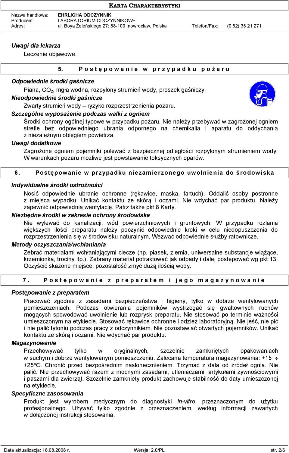 Nie należy przebywać w zagrożonej ogniem strefie bez odpowiedniego ubrania odpornego na chemikalia i aparatu do oddychania z niezależnym obiegiem powietrza.