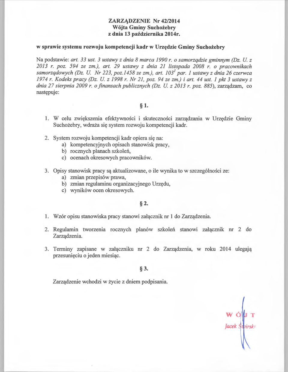 l ustawy z dnia 26 czerwca 1974 r. Kodeks pracy (Dz. U z 1998 r. Nr 21, poz. 94 ze zm.) i art. 44 ust. l pkt 3 ustawy z dnia 27 sierpnia 2009 r. o finansach publicznych (Dz. U z 2013 r. poz. 885), zarządzam, co następuje: l.