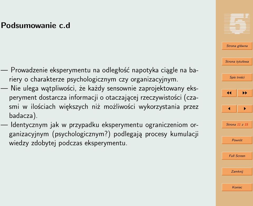 Nie ulega wątpliwości, że każdy sensownie zaprojektowany eksperyment dostarcza informacji o otaczającej rzeczywistości