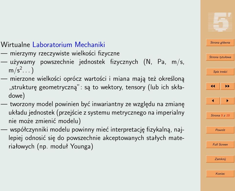 model powinien być inwariantny ze względu na zmianę układu jednostek (przejście z systemu metrycznego na imperialny nie może zmienić modelu)