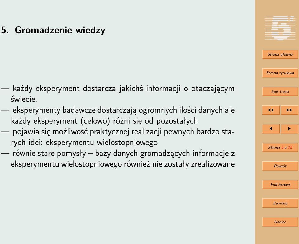 pozostałych pojawia się możliwość praktycznej realizacji pewnych bardzo starych idei: eksperymentu