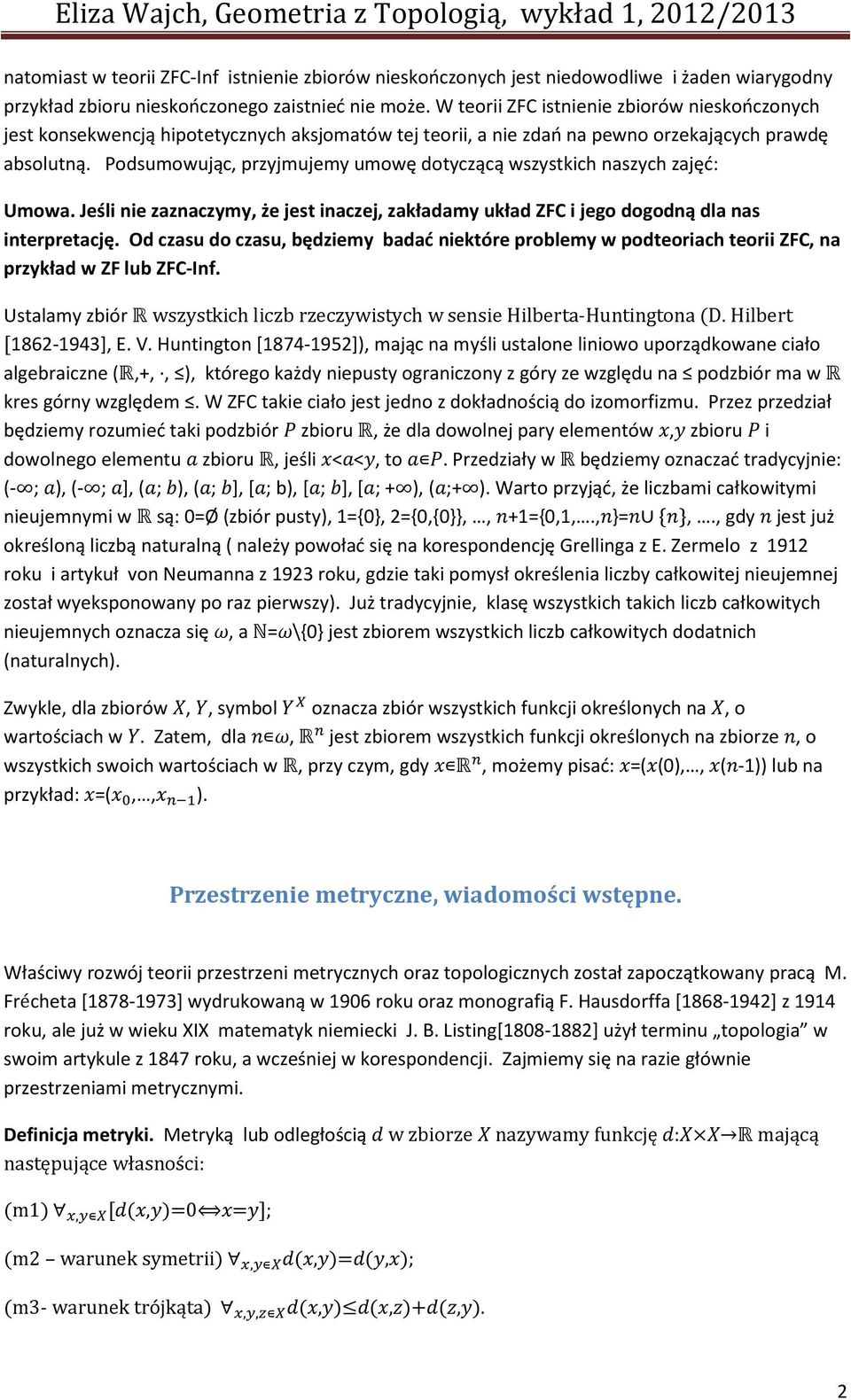 Podsumowując, przyjmujemy umowę dotyczącą wszystkich naszych zajęć: Umowa. Jeśli nie zaznaczymy, że jest inaczej, zakładamy układ ZFC i jego dogodną dla nas interpretację.