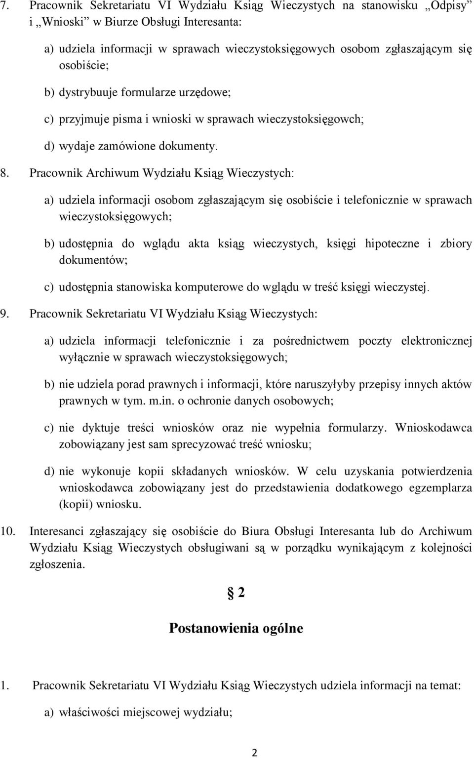 Pracownik Archiwum Wydziału Ksiąg Wieczystych: a) udziela informacji osobom zgłaszającym się osobiście i telefonicznie w sprawach wieczystoksięgowych; b) udostępnia do wglądu akta ksiąg wieczystych,