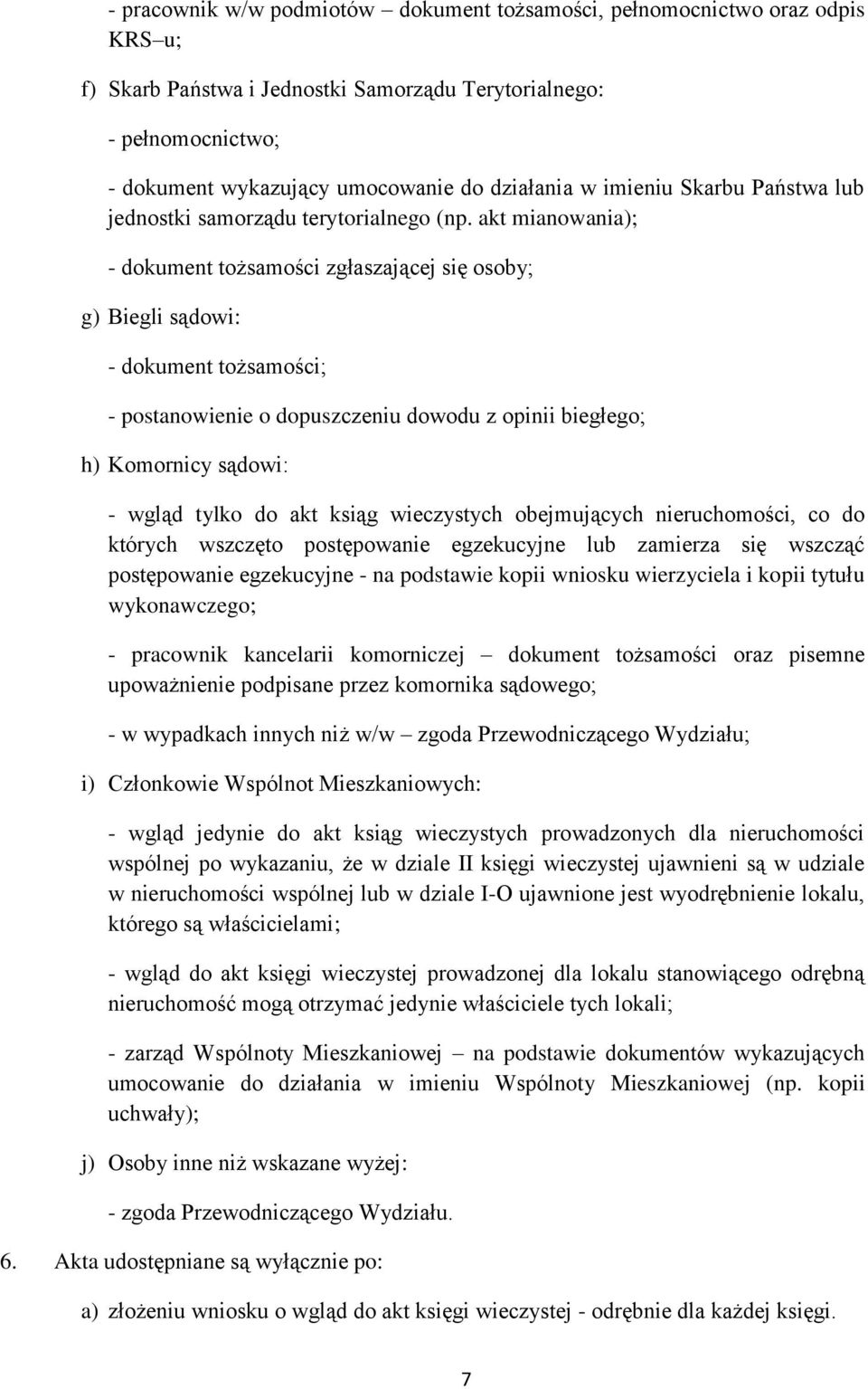 akt mianowania); - dokument tożsamości zgłaszającej się osoby; g) Biegli sądowi: - dokument tożsamości; - postanowienie o dopuszczeniu dowodu z opinii biegłego; h) Komornicy sądowi: - wgląd tylko do