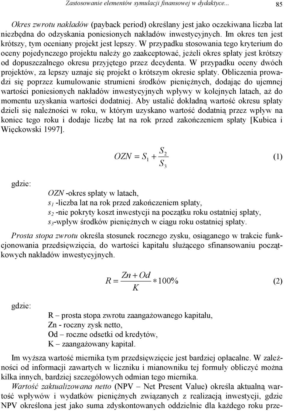 Im okres ten jest krótszy, tym oceniany projekt jest lepszy.