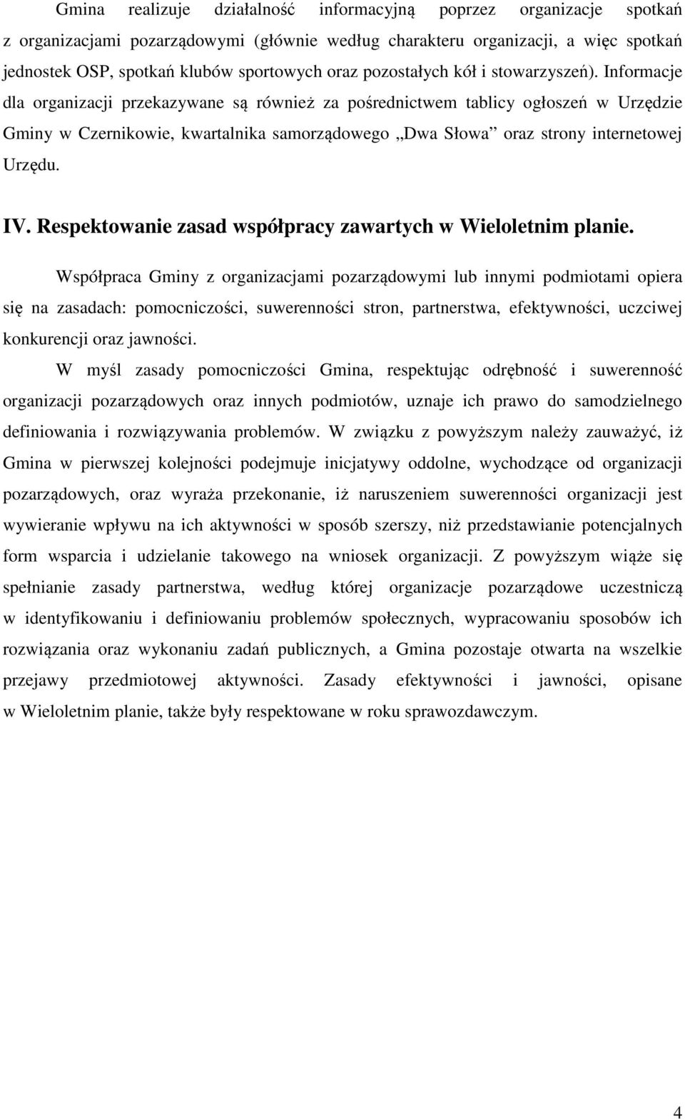 Informacje dla organizacji przekazywane są również za pośrednictwem tablicy ogłoszeń w Urzędzie Gminy w Czernikowie, kwartalnika samorządowego Dwa Słowa oraz strony internetowej Urzędu. IV.