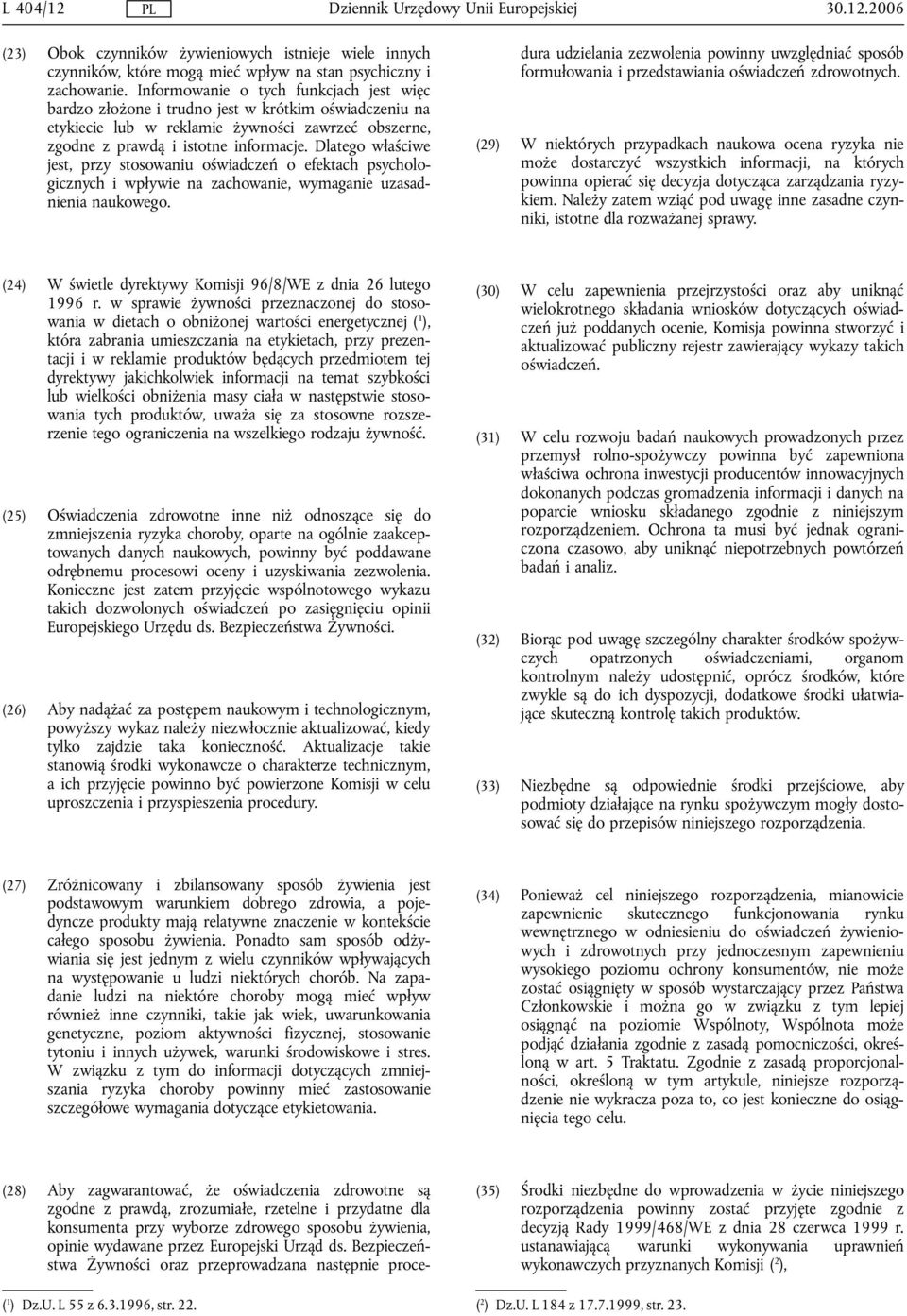 Dlatego właściwe jest, przy stosowaniu oświadczeń o efektach psychologicznych i wpływie na zachowanie, wymaganie uzasadnienia naukowego.