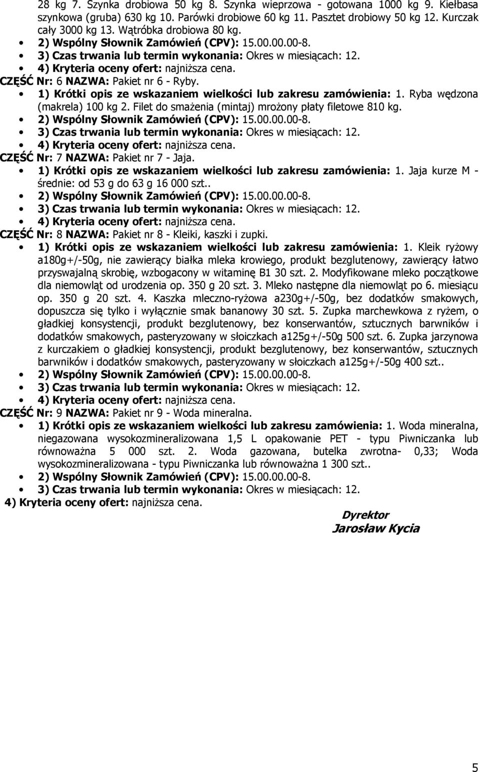 Filet do smaŝenia (mintaj) mroŝony płaty filetowe 810 kg. CZĘŚĆ Nr: 7 NAZWA: Pakiet nr 7 - Jaja. 1) Krótki opis ze wskazaniem wielkości lub zakresu zamówienia: 1.