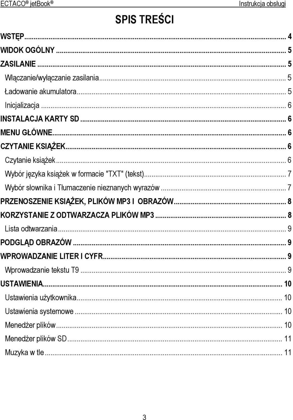 .. 7 PRZENOSZENIE KSIĄŻEK, PLIKÓW MP3 I OBRAZÓW... 8 KORZYSTANIE Z ODTWARZACZA PLIKÓW MP3... 8 Lista odtwarzania... 9 PODGLĄD OBRAZÓW... 9 WPROWADZANIE LITER I CYFR.