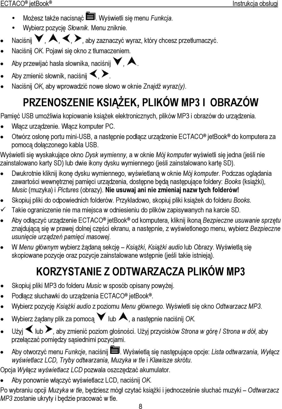 PRZENOSZENIE KSIĄŻEK, PLIKÓW MP3 I OBRAZÓW Pamięć USB umożliwia kopiowanie książek elektronicznych, plików MP3 i obrazów do urządzenia. Włącz urządzenie. Włącz komputer PC.