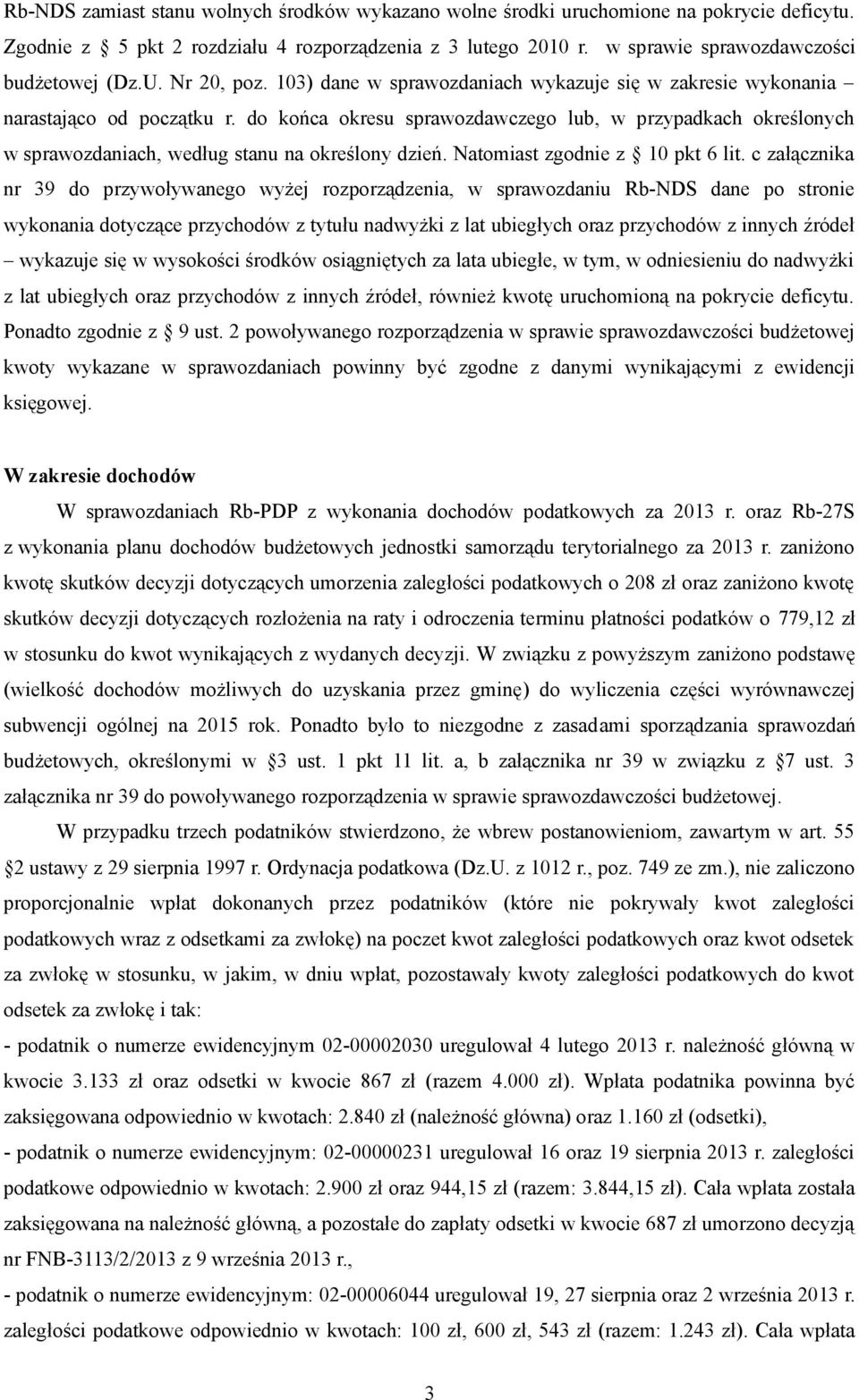 do końca okresu sprawozdawczego lub, w przypadkach określonych w sprawozdaniach, według stanu na określony dzień. Natomiast zgodnie z 10 pkt 6 lit.