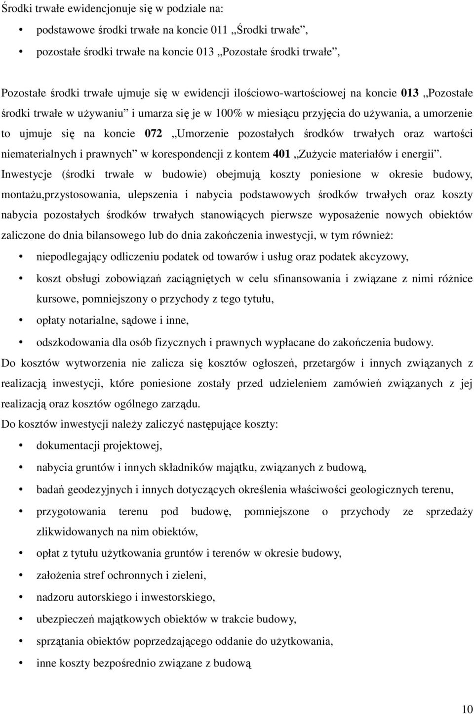 pozostałych środków trwałych oraz wartości niematerialnych i prawnych w korespondencji z kontem 401 Zużycie materiałów i energii.