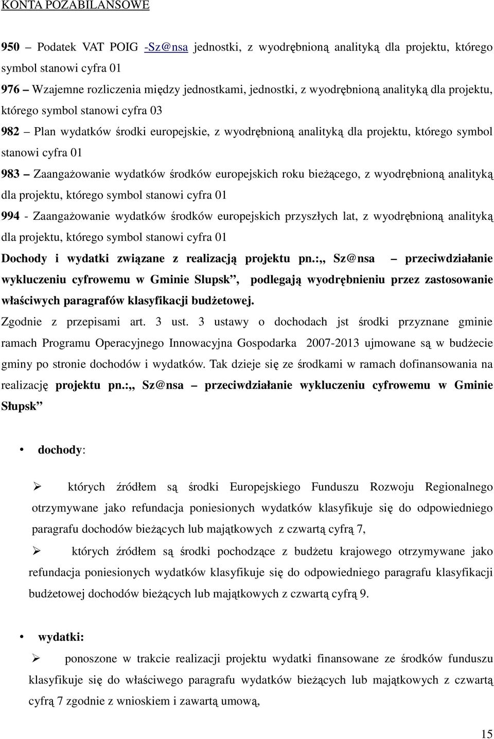 wydatków środków europejskich roku bieżącego, z wyodrębnioną analityką dla projektu, którego symbol stanowi cyfra 01 994 - Zaangażowanie wydatków środków europejskich przyszłych lat, z wyodrębnioną