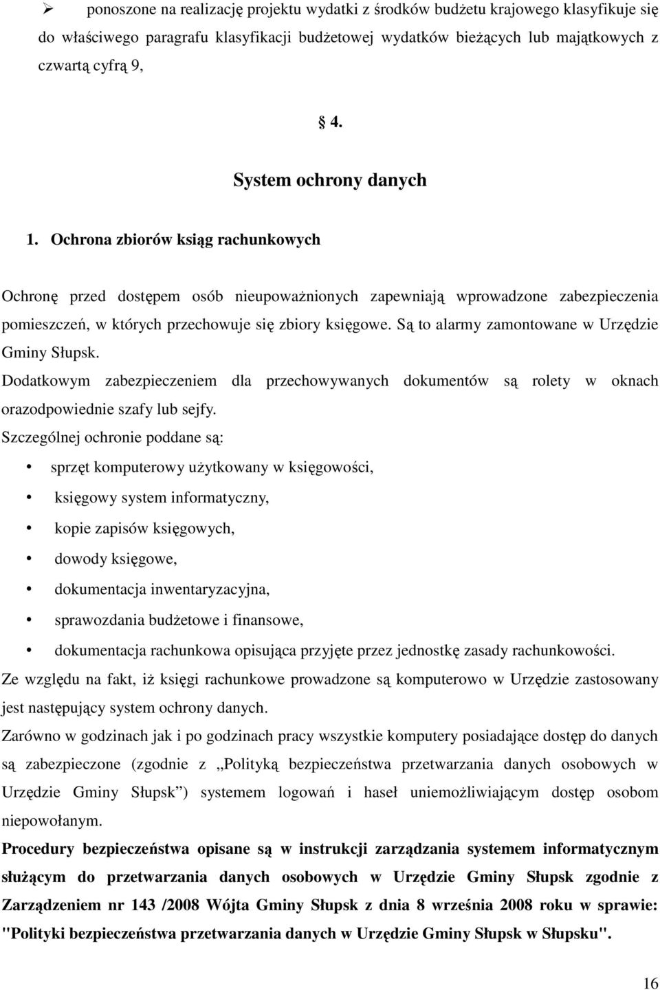 Są to alarmy zamontowane w Urzędzie Gminy Słupsk. Dodatkowym zabezpieczeniem dla przechowywanych dokumentów są rolety w oknach orazodpowiednie szafy lub sejfy.