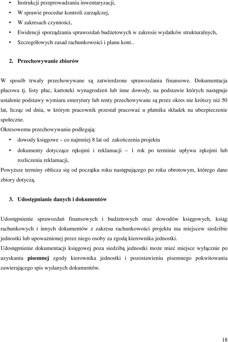 listy płac, kartoteki wynagrodzeń lub inne dowody, na podstawie których następuje ustalenie podstawy wymiaru emerytury lub renty przechowywane są przez okres nie krótszy niż 50 lat, licząc od dnia, w