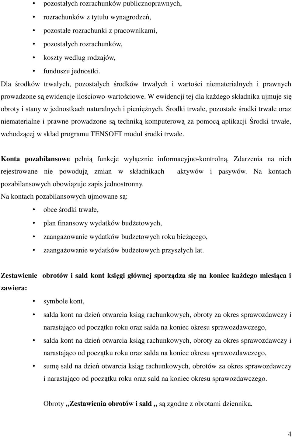 W ewidencji tej dla każdego składnika ujmuje się obroty i stany w jednostkach naturalnych i pieniężnych.