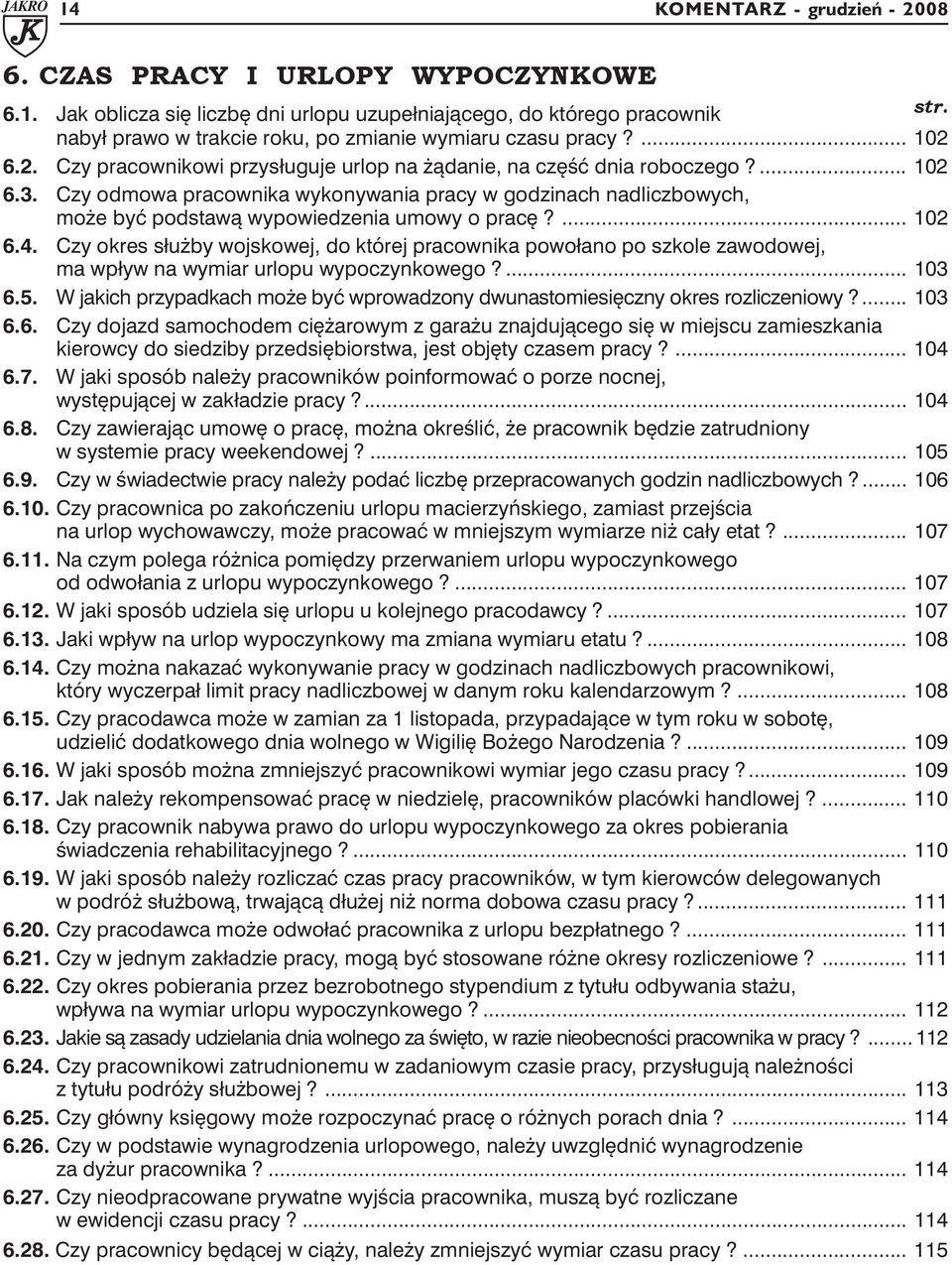 Czy odmowa pracownika wykonywania pracy w godzinach nadliczbowych, może być podstawą wypowiedzenia umowy o pracę?... 102 6.4.