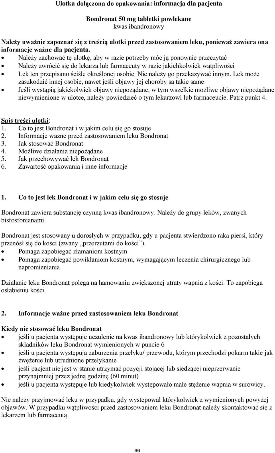 Należy zachować tę ulotkę, aby w razie potrzeby móc ją ponownie przeczytać Należy zwrócić się do lekarza lub farmaceuty w razie jakichkolwiek wątpliwości Lek ten przepisano ściśle określonej osobie.