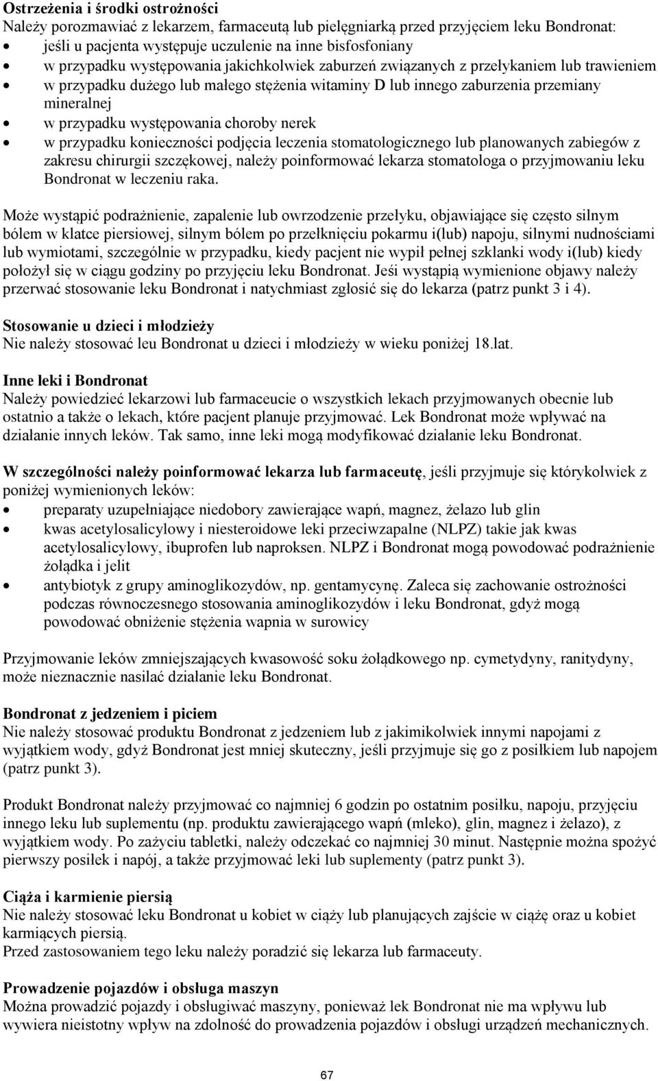 choroby nerek w przypadku konieczności podjęcia leczenia stomatologicznego lub planowanych zabiegów z zakresu chirurgii szczękowej, należy poinformować lekarza stomatologa o przyjmowaniu leku