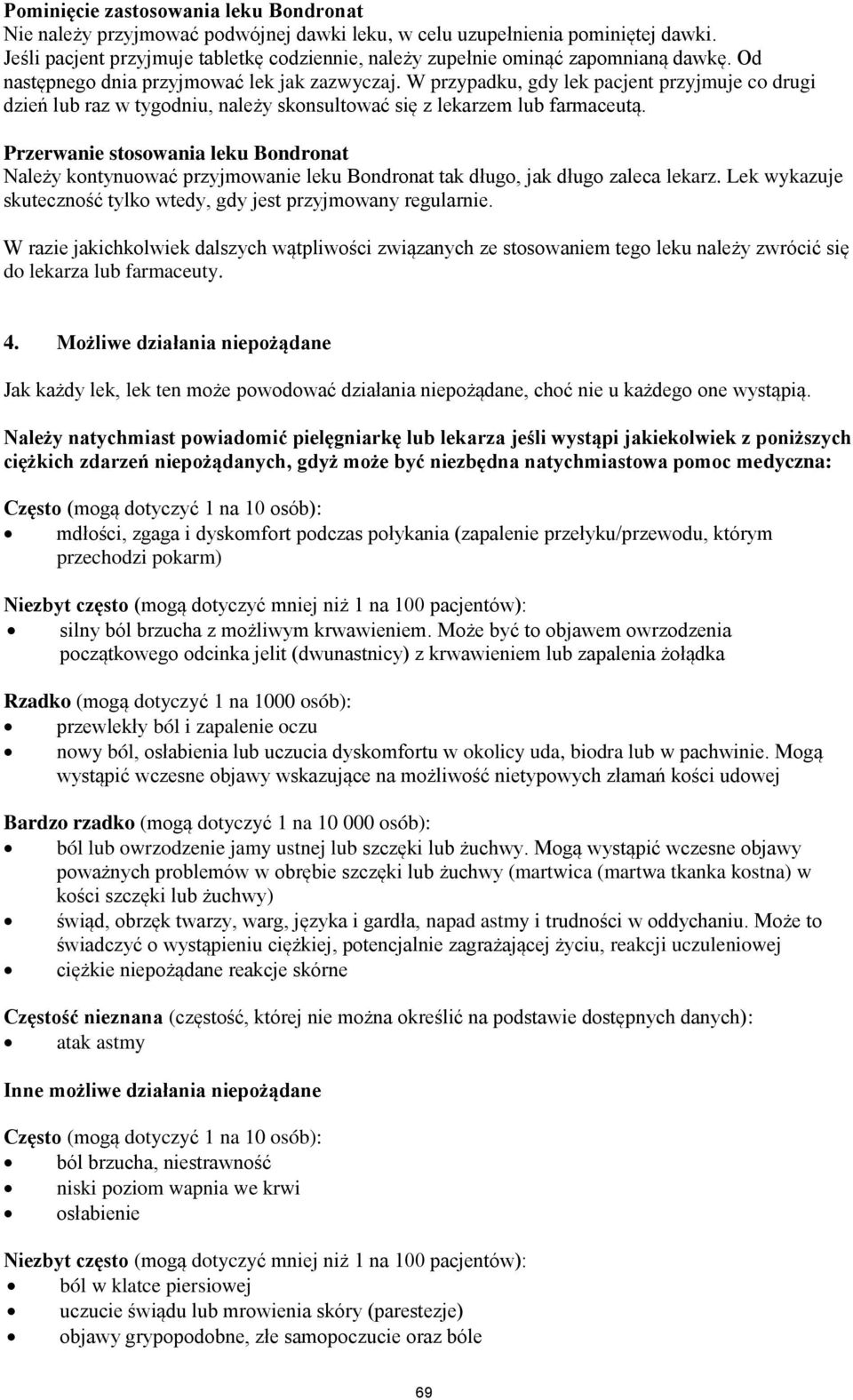 W przypadku, gdy lek pacjent przyjmuje co drugi dzień lub raz w tygodniu, należy skonsultować się z lekarzem lub farmaceutą.