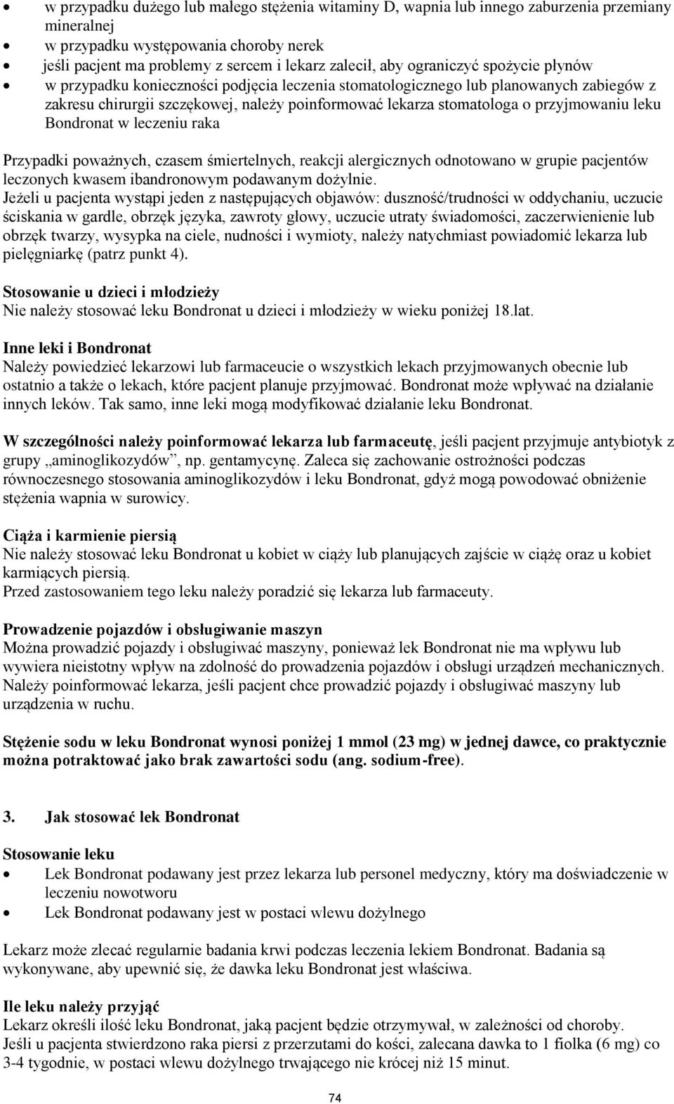 leku Bondronat w leczeniu raka Przypadki poważnych, czasem śmiertelnych, reakcji alergicznych odnotowano w grupie pacjentów leczonych kwasem ibandronowym podawanym dożylnie.