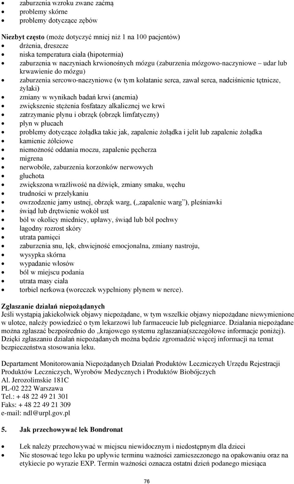 wynikach badań krwi (anemia) zwiększenie stężenia fosfatazy alkalicznej we krwi zatrzymanie płynu i obrzęk (obrzęk limfatyczny) płyn w płucach problemy dotyczące żołądka takie jak, zapalenie żołądka